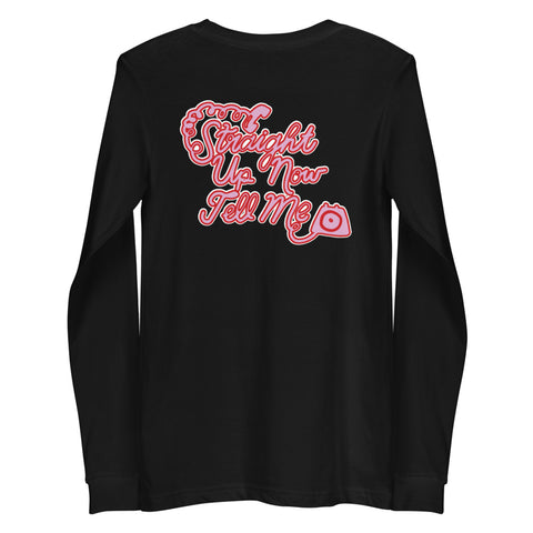 Image of Straight Up Now Tell Me - Unisex Long Sleeve Tee